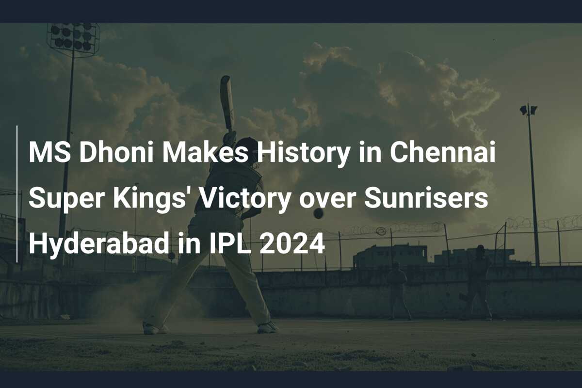 MS Dhoni Makes History in Chennai Super Kings’ Victory over Sunrisers ...