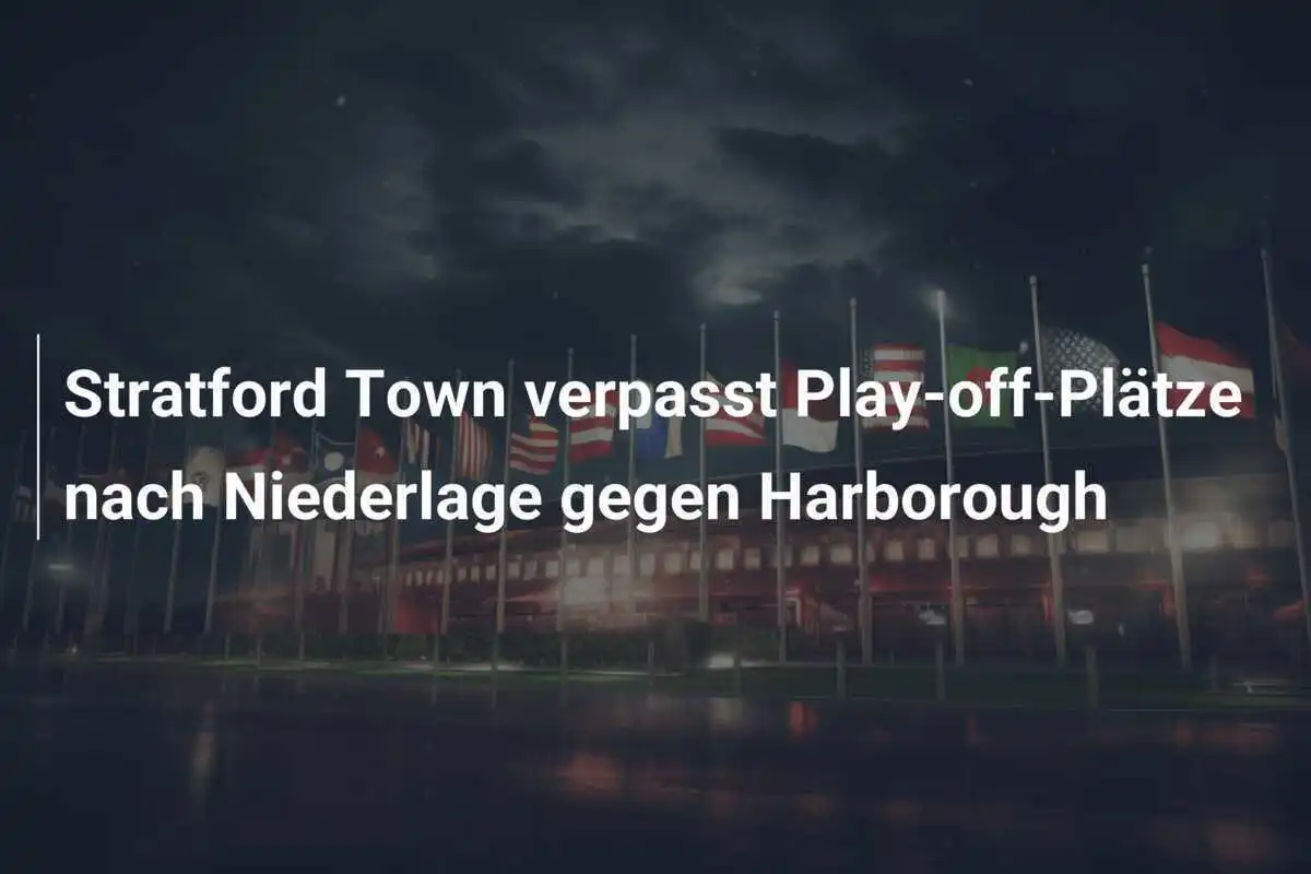 Stratford Town verpasst Play-off-Plätze nach Niederlage gegen Harborough