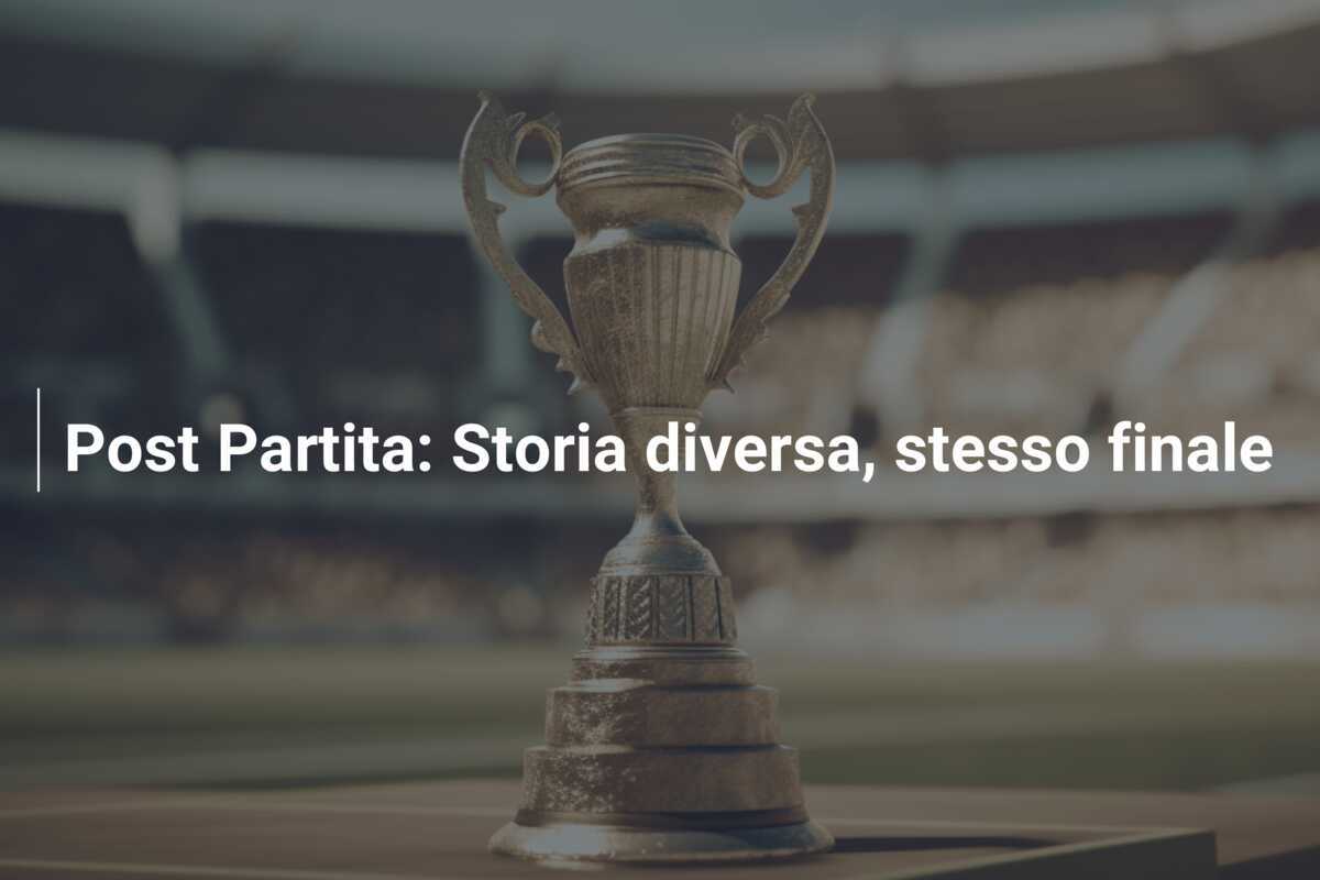 Post Partita: Storia diversa, stesso finale