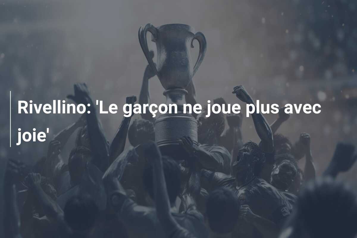Rivellino: ‘Le garçon ne joue plus avec joie’