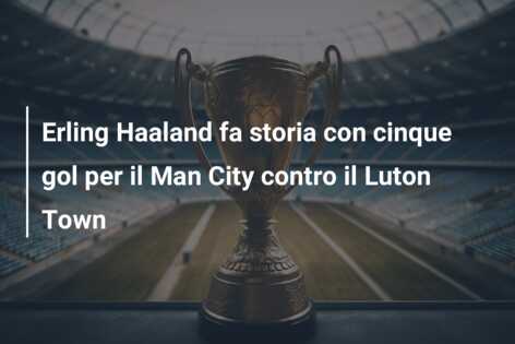 Erling Haaland fa storia con cinque gol per il Man City contro il Luton Town