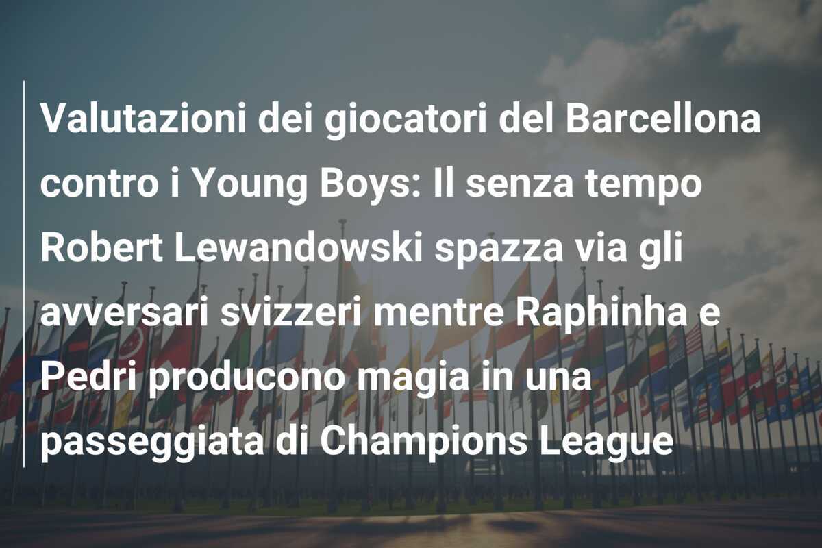 Valutazioni dei giocatori del Barcellona contro i Young Boys: Il senza tempo Robert Lewandowski spazza via gli avversari svizzeri mentre Raphinha e Pedri producono magia in una passeggiata di Champions League