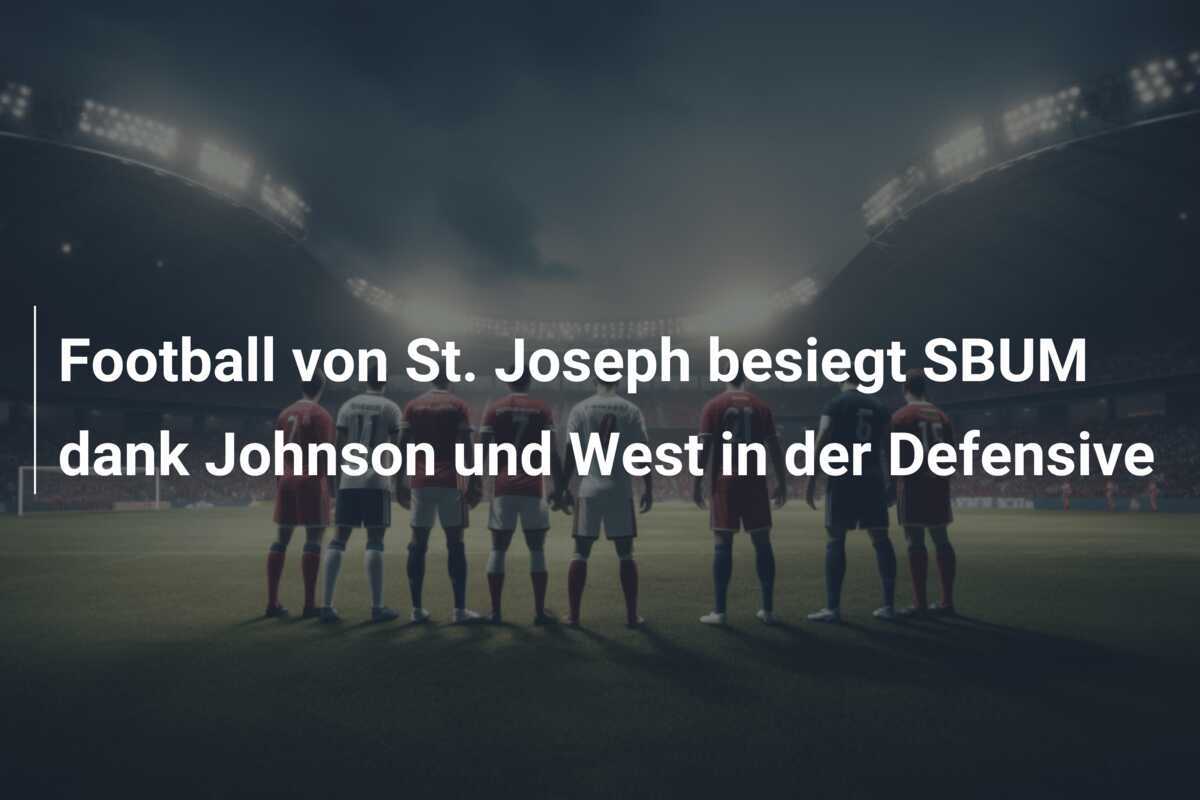 Football von St. Joseph besiegt SBUM dank Johnson und West in der Defensive