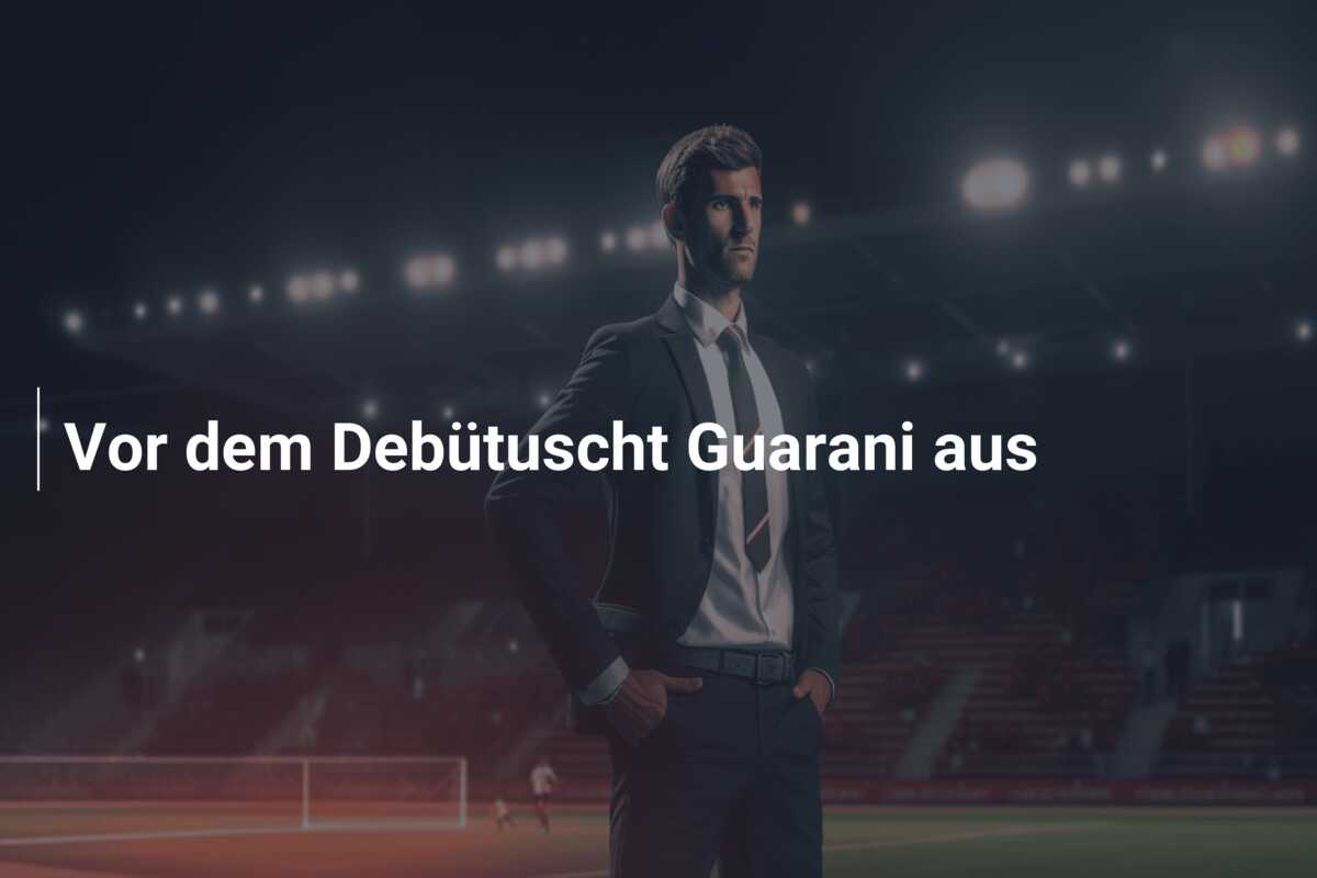 Vor dem Debütuscht Guarani aus