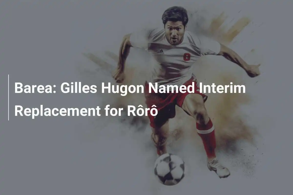 Barea: Gilles Hugon Nominato Sostituto Interinale di Rôrô