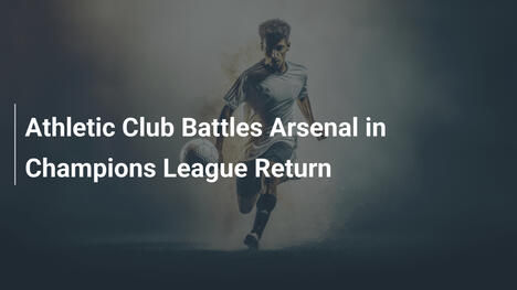 Athletic Club gegen Arsenal: Champions-League-Comeback