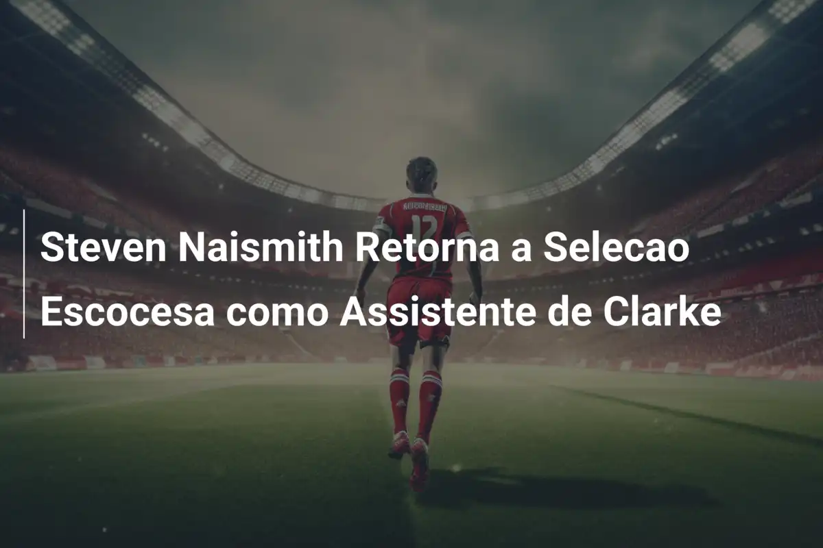 Steven Naismith Retorna a Selecao Escocesa como Assistente de Clarke