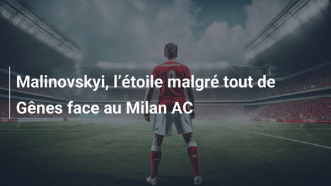 Malinovskyi, l’étoile malgré tout de Gênes face au Milan AC