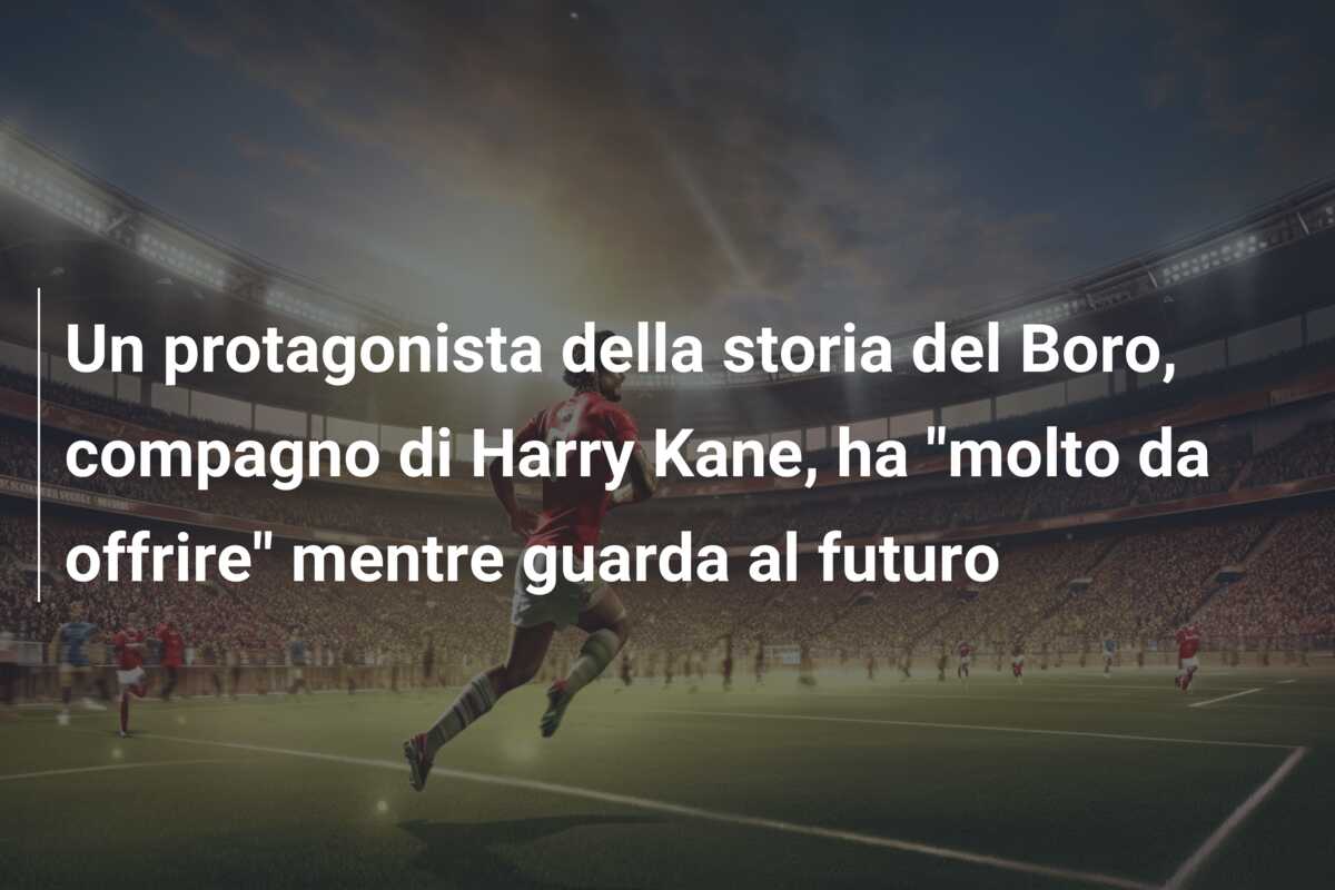 Un protagonista della storia del Boro, compagno di Harry Kane, ha “molto da offrire” mentre guarda al futuro