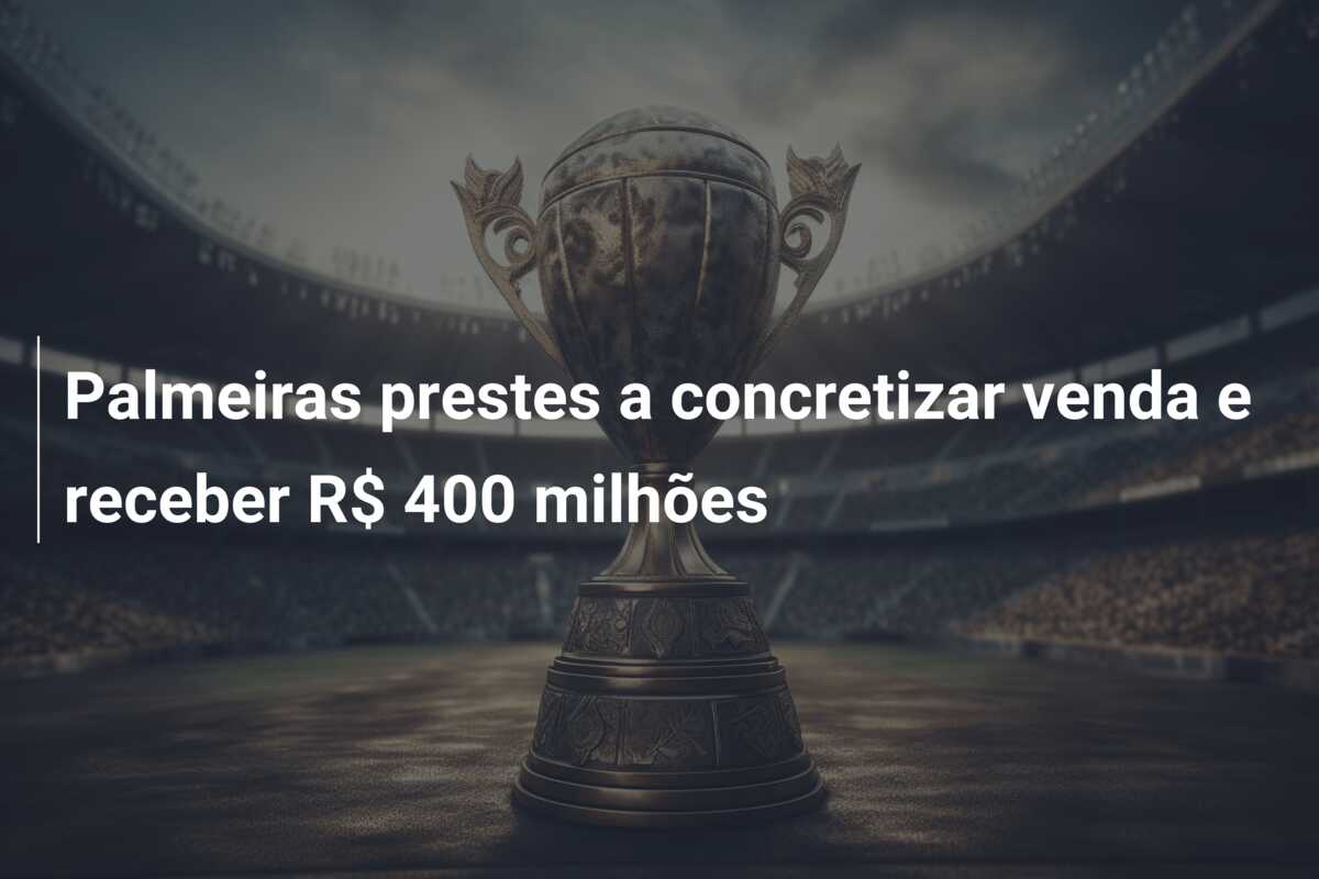 Palmeiras prestes a concretizar venda e receber R$ 400 milhões