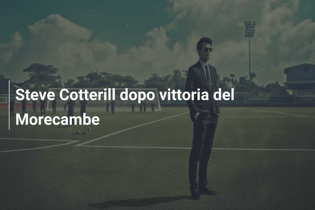 Steve Cotterill dopo vittoria del Morecambe