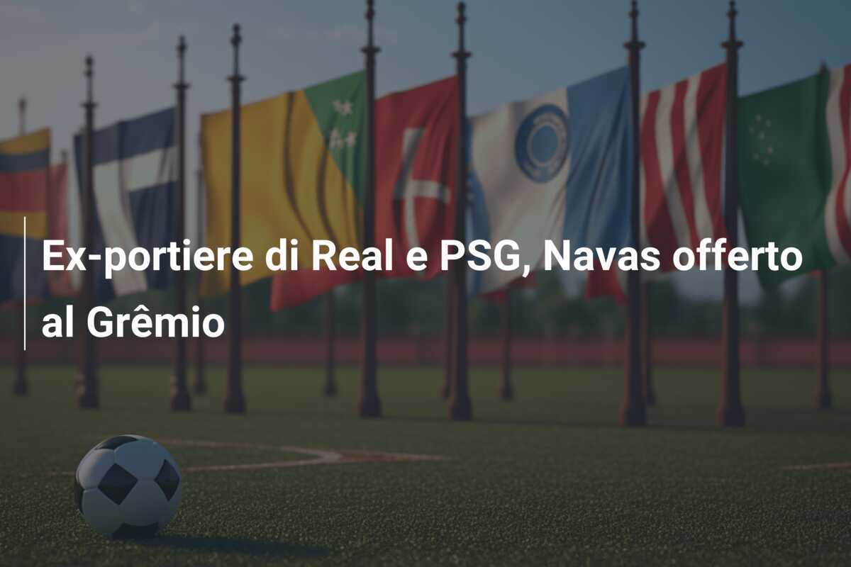 Ex-portiere di Real e PSG, Navas offerto al Grêmio