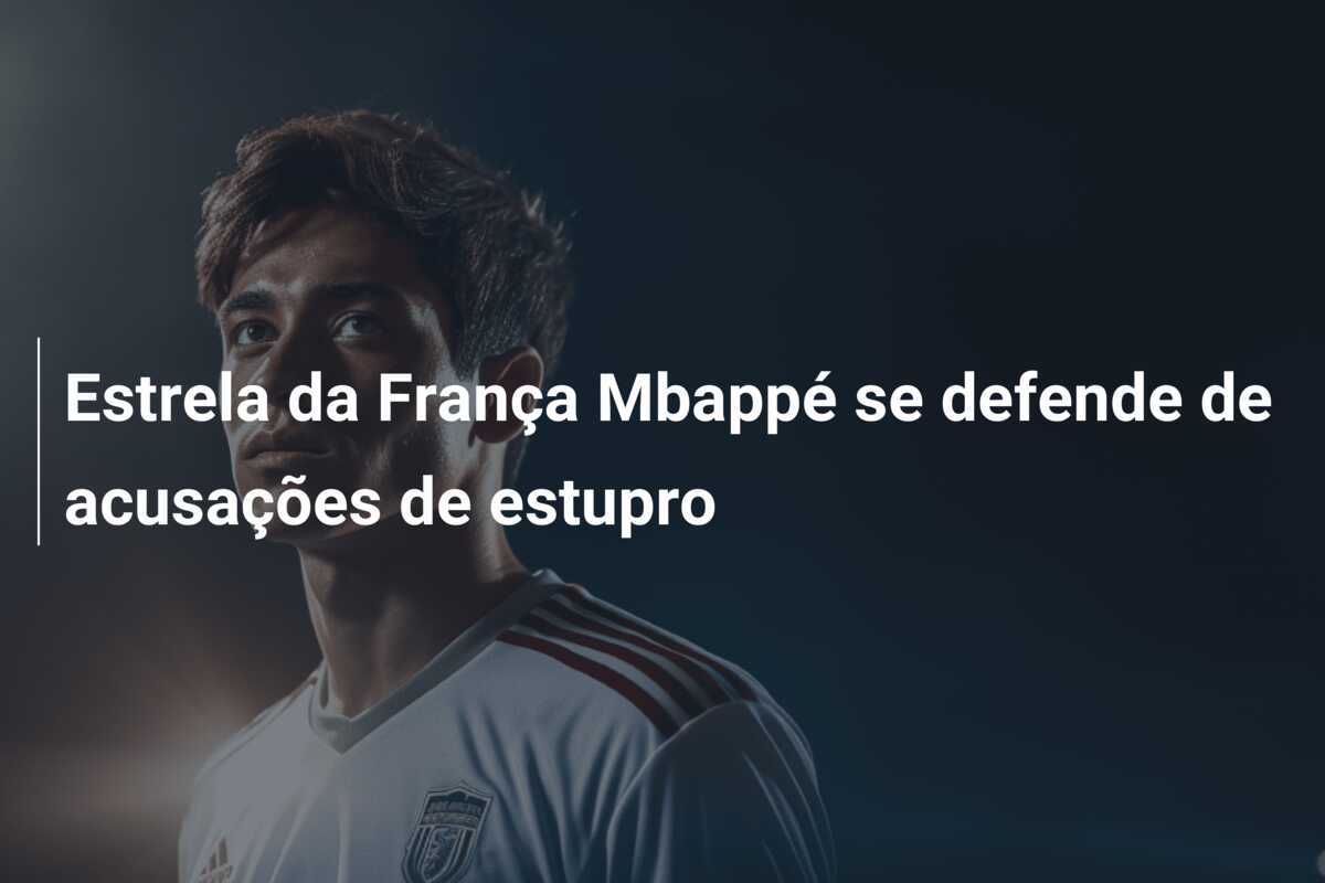 Estrela da França Mbappé se defende de acusações de estupro