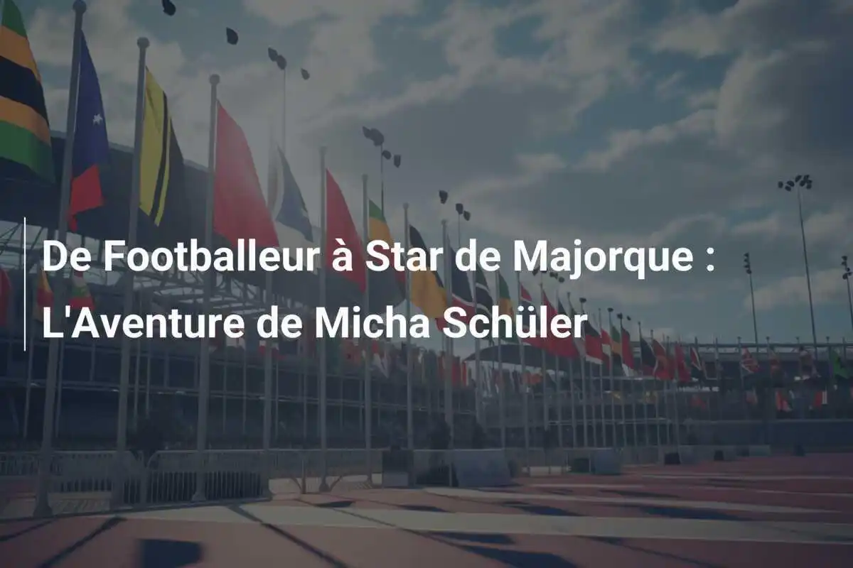 De Footballeur à Star de Majorque : L'Aventure de Micha Schüler