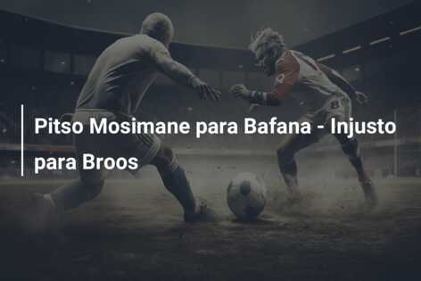 Pitso Mosimane para Bafana – Injusto para Broos