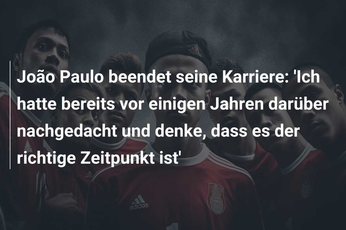 João Paulo beendet seine Karriere: ‘Ich hatte bereits vor einigen Jahren darüber nachgedacht und denke, dass es der richtige Zeitpunkt ist’