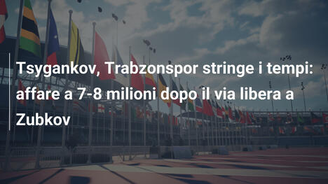 Tsygankov, Trabzonspor stringe i tempi: affare a 7-8 milioni dopo il via libera a Zubkov