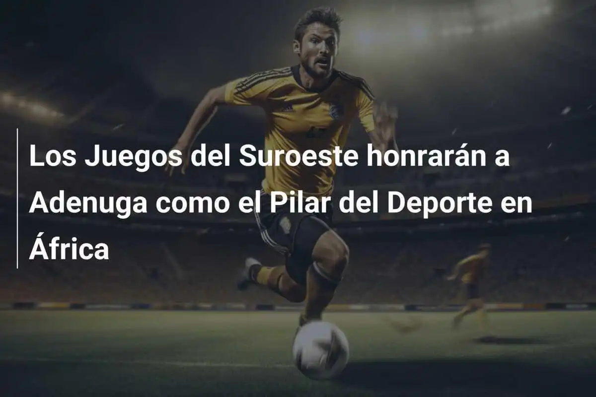 Los Juegos del Suroeste honrarán a Adenuga como el Pilar del Deporte en África