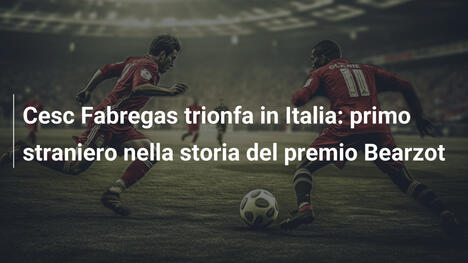 Cesc Fabregas trionfa in Italia: primo straniero nella storia del premio Bearzot