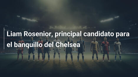 Liam Rosenior, principal candidato para el banquillo del Chelsea