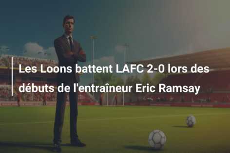 Les Loons battent LAFC 2-0 lors des débuts de l’entraîneur Eric Ramsay