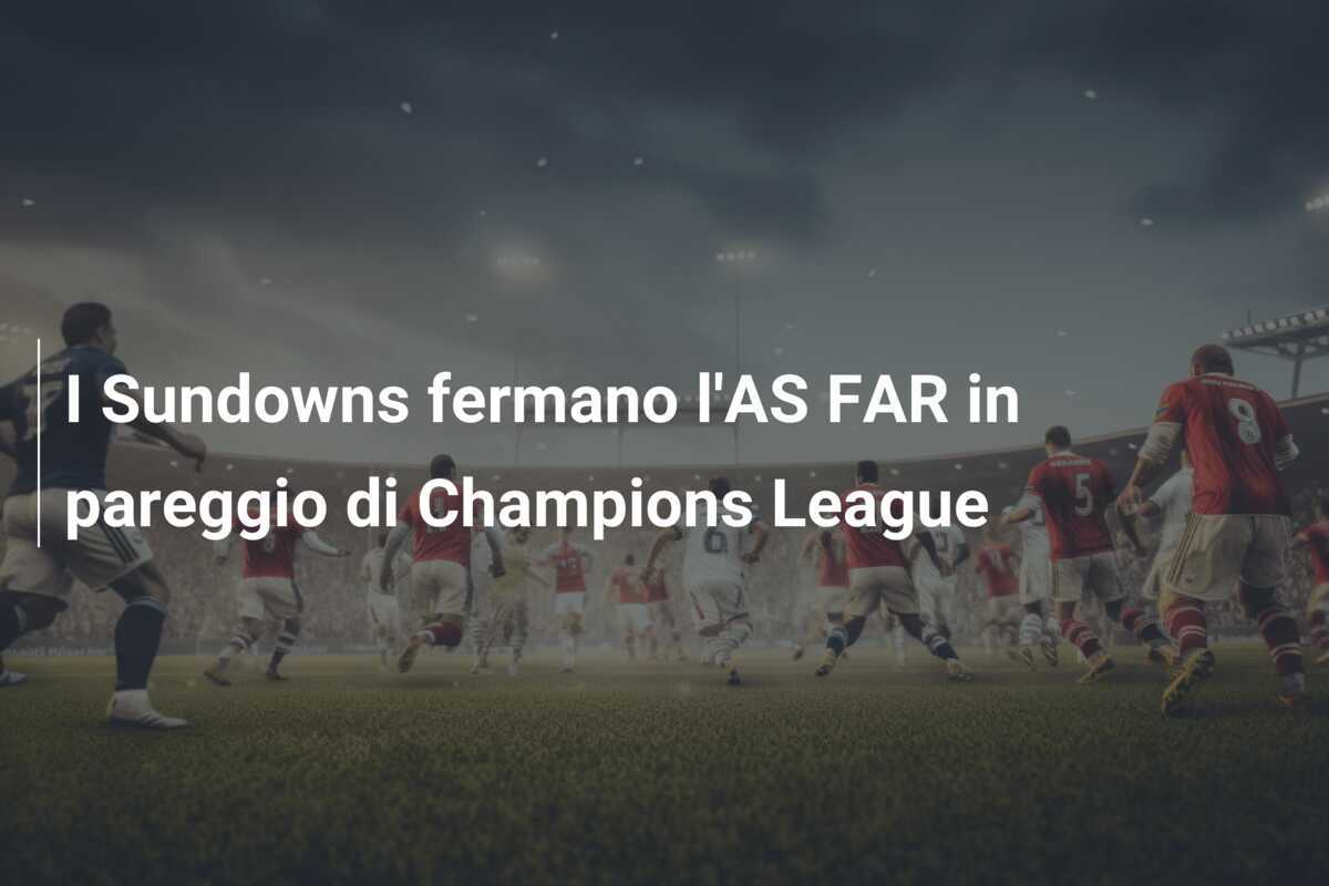 I Sundowns fermano l'AS FAR in pareggio di Champions League