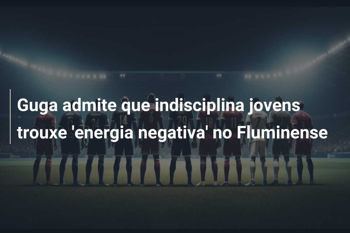 Guga admite que indisciplina jovens trouxe ‘energia negativa’ no Fluminense