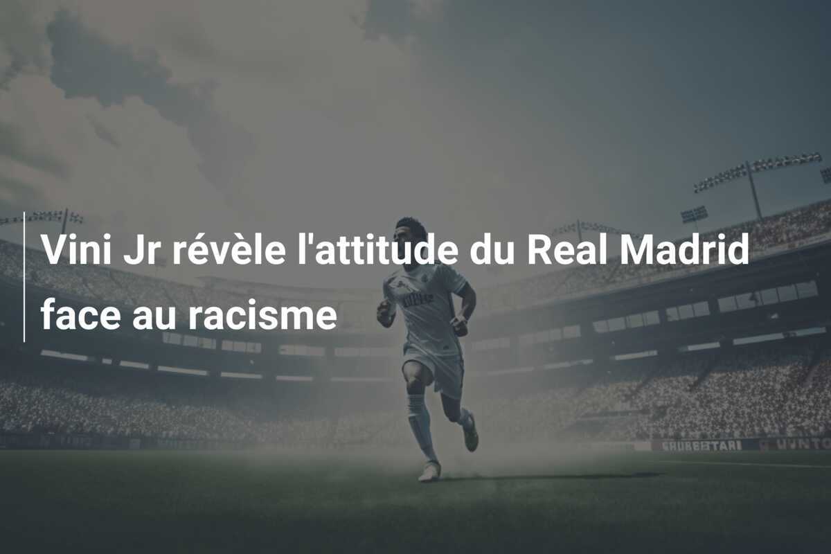 Vini Jr révèle l’attitude du Real Madrid face au racisme