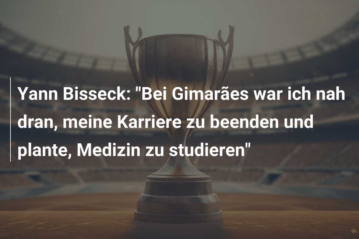 Yann Bisseck: "Bei Gimarães war ich nah dran, meine Karriere zu beenden und plante, Medizin zu studieren"