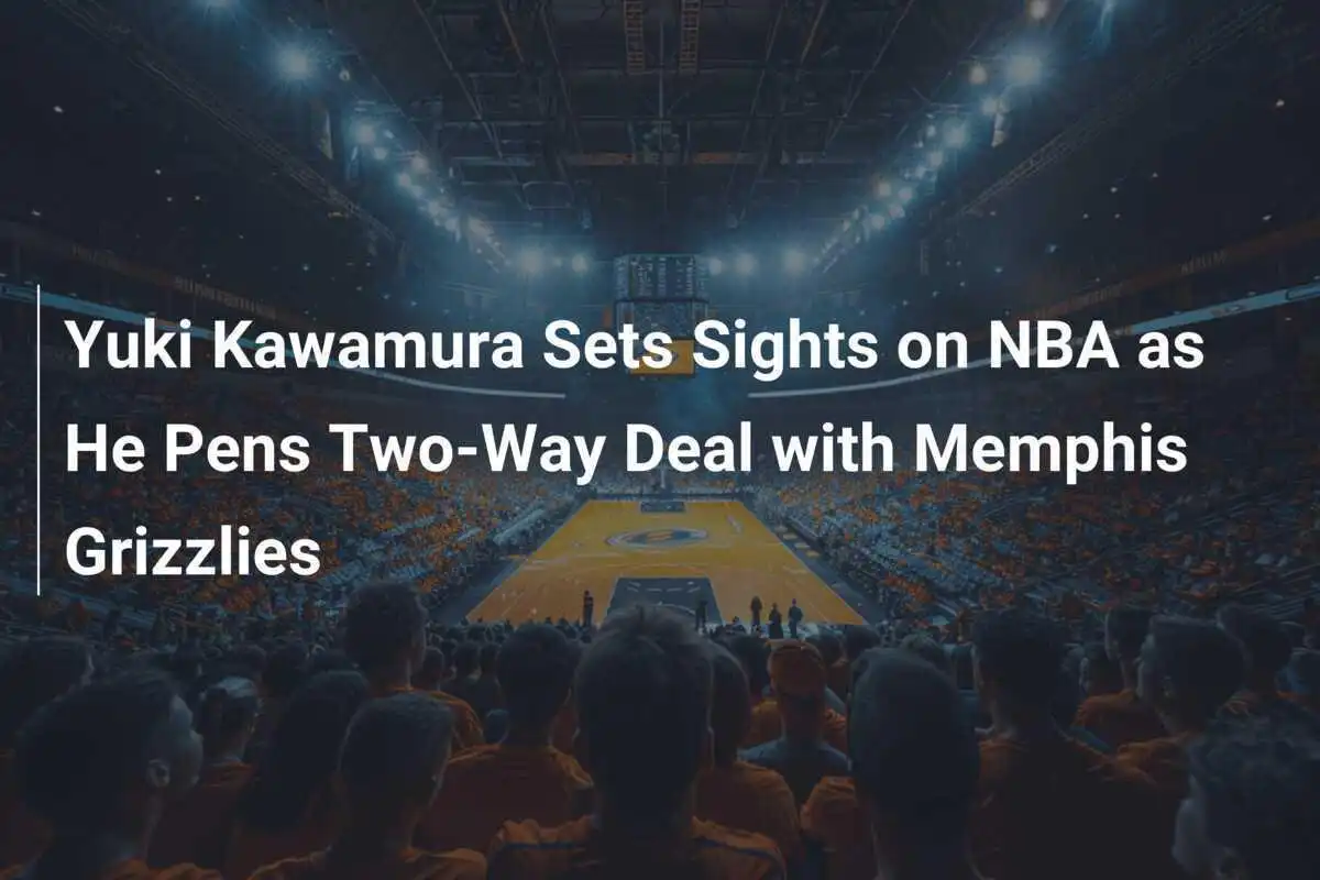 Yuki Kawamura Punta all'NBA con un Contratto Due Vie con i Memphis Grizzlies