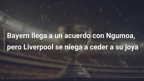Bayern llega a un acuerdo con Ngumoa, pero Liverpool se niega a ceder a su joya