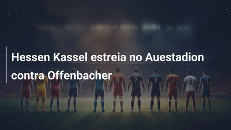 Hessen Kassel estreia no Auestadion contra Offenbacher