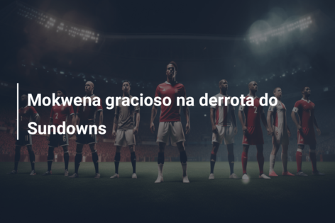 Mokwena gracioso na derrota do Sundowns