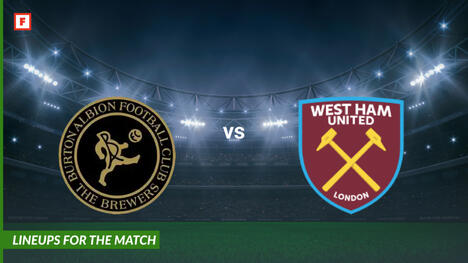 Burton Albion gegen West Ham United: Aufstellungen für das Spiel