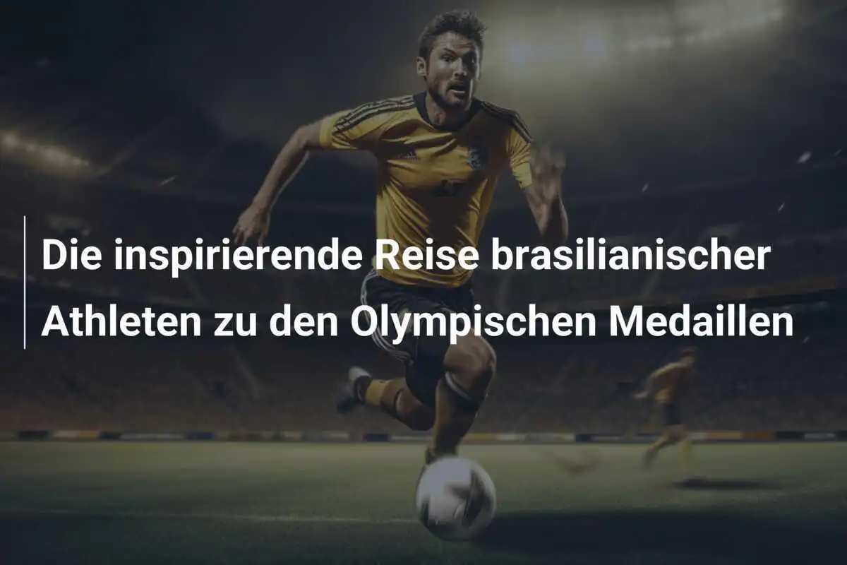 Die inspirierende Reise brasilianischer Athleten zu den Olympischen Medaillen