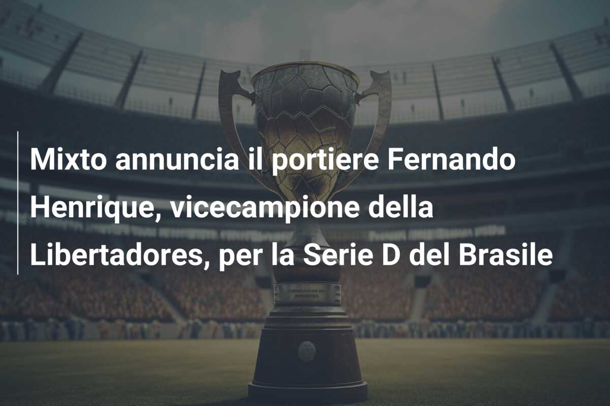 Mixto annuncia il portiere Fernando Henrique, vicecampione della Libertadores, per la Serie D del Brasile