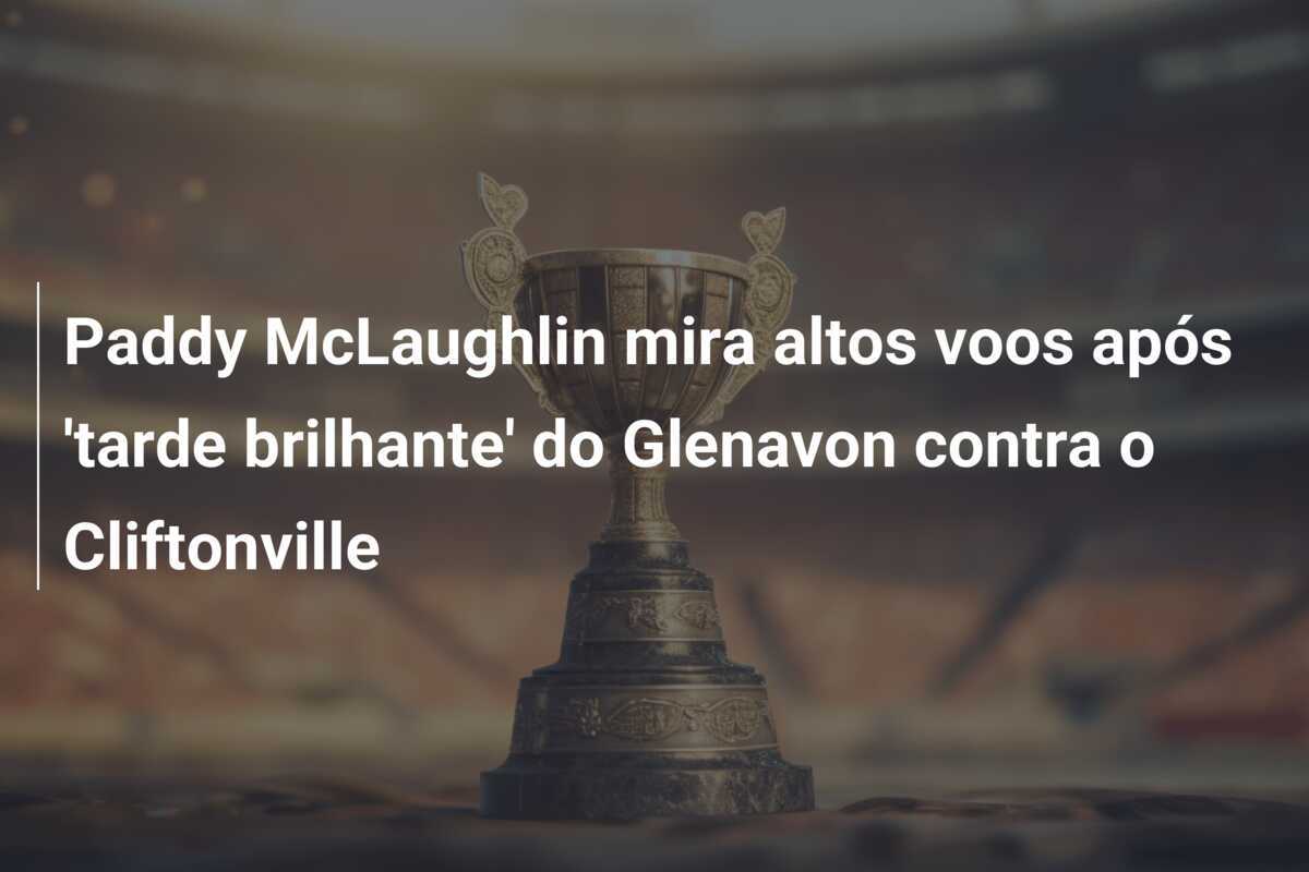 Paddy McLaughlin mira altos voos após 'tarde brilhante' do Glenavon contra o Cliftonville