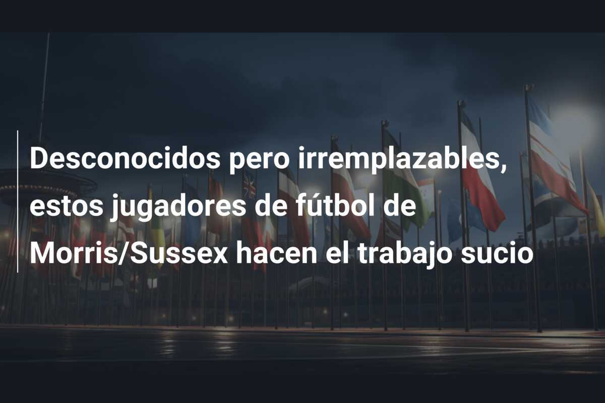 Desconocidos pero irremplazables, estos jugadores de fútbol de Morris/Sussex hacen el trabajo sucio