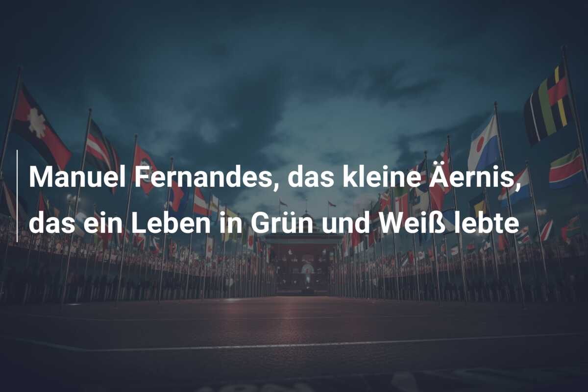 Manuel Fernandes, das kleine Äernis, das ein Leben in Grün und Weiß lebte