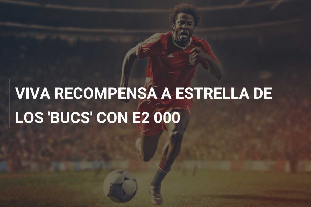 VIVA RECOMPENSA A ESTRELLA DE LOS 'BUCS' CON E2 000