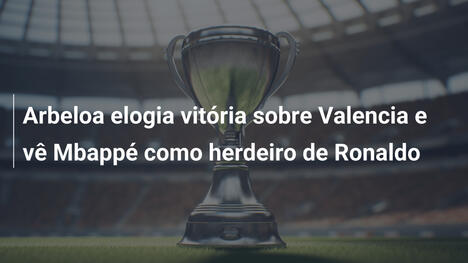 Arbeloa elogia vitória sobre Valencia e vê Mbappé como herdeiro de Ronaldo