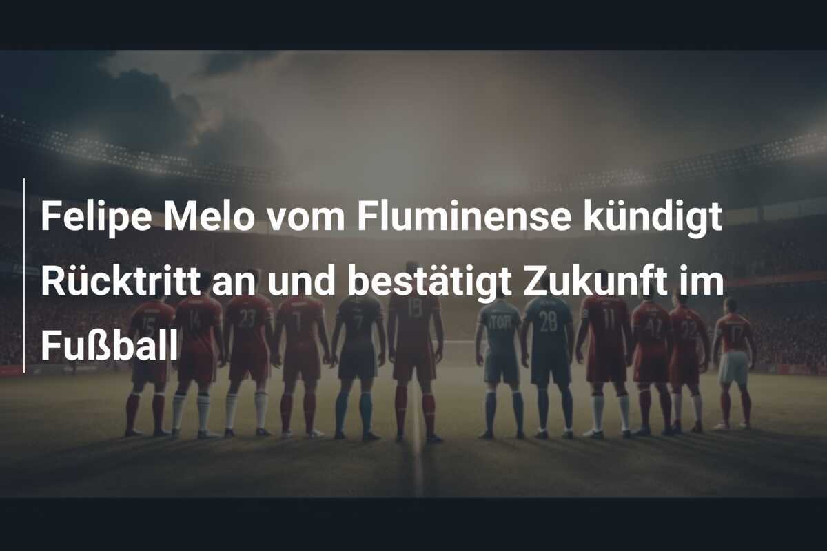 Felipe Melo vom Fluminense kündigt Rücktritt an und bestätigt Zukunft im Fußball