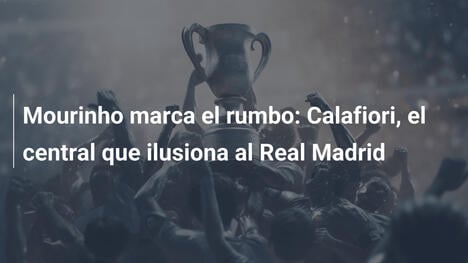 Mourinho marca el rumbo: Calafiori, el central que ilusiona al Real Madrid