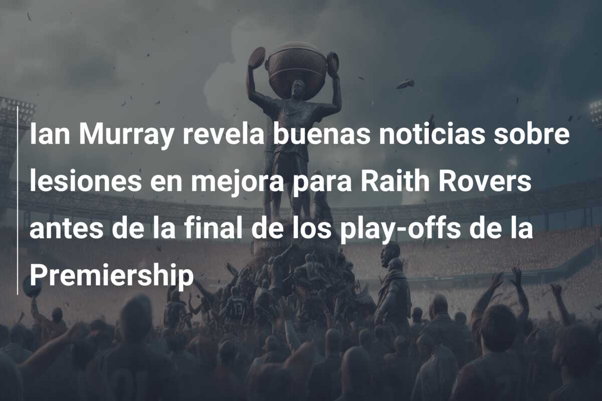Ian Murray revela buenas noticias sobre lesiones en mejora para Raith Rovers antes de la final de los play-offs de la Premiership
