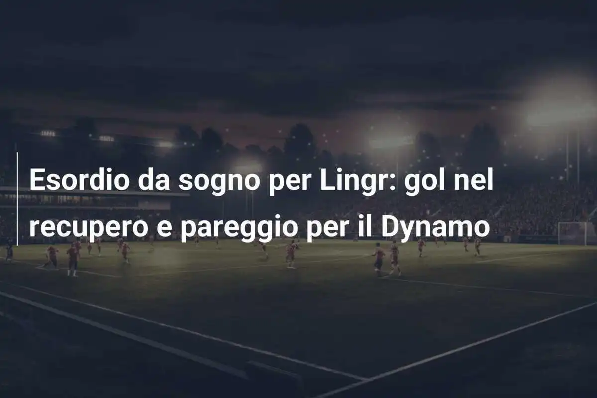 Esordio da sogno per Lingr: gol nel recupero e pareggio per il Dynamo