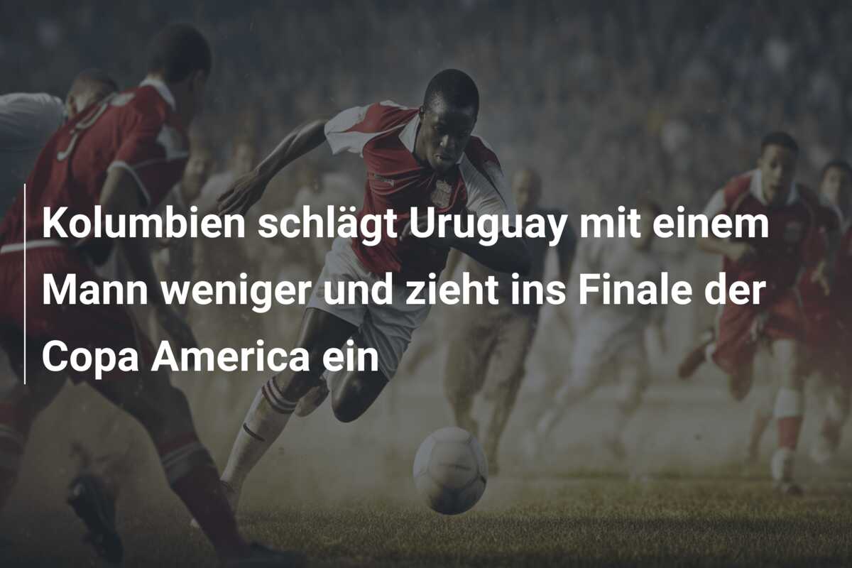 Kolumbien schlägt Uruguay mit einem Mann weniger und zieht ins Finale der Copa America ein
