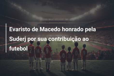 Evaristo de Macedo honrado pela Suderj por sua contribuição ao futebol