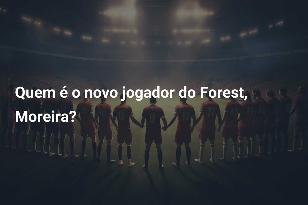 Quem é o novo jogador do Forest, Moreira?