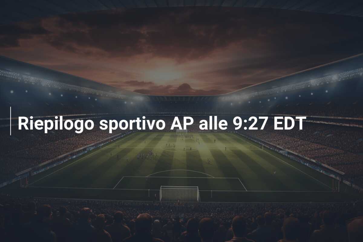 Riepilogo sportivo AP alle 9:27 EDT
