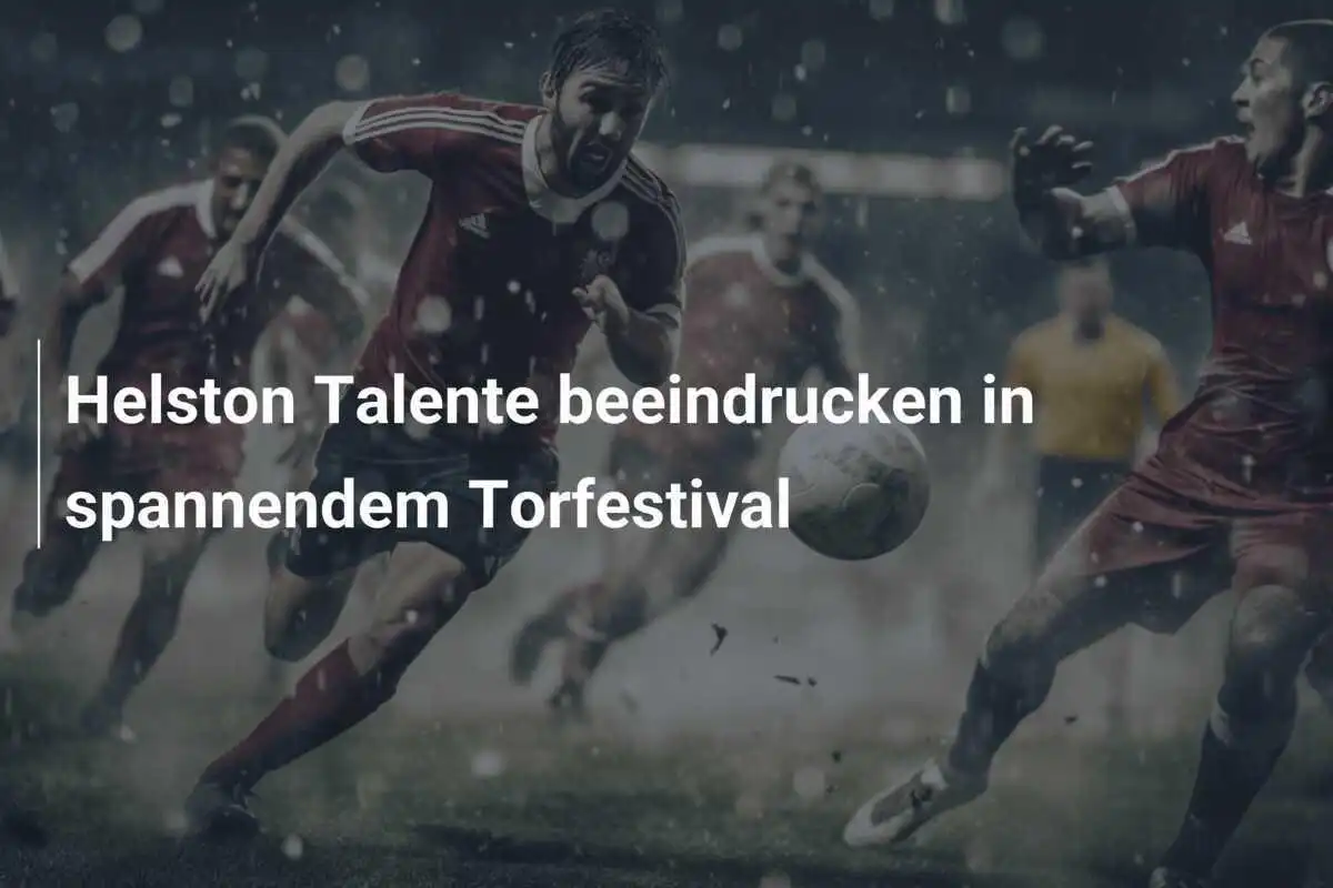 Helston Talente beeindrucken in spannendem Torfestival